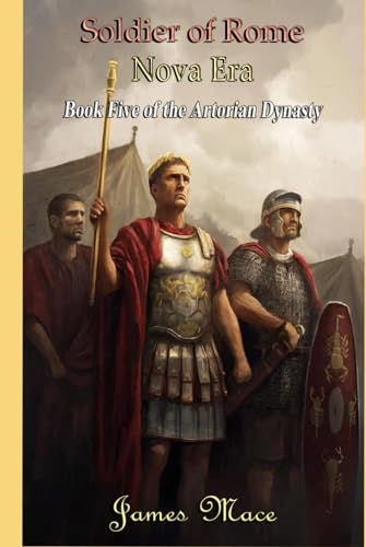 Soldier of Rome: Nova Era (The Artorian Dynasty, Band 5) von Independently published