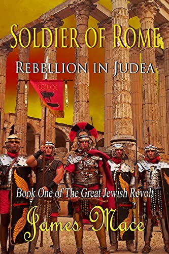 Soldier of Rome: Rebellion in Judea: Book One of The Great Jewish Revolt (The Great Jewish Revolt and Year of the Four Emperors, Band 1) Soldier of Rome: Rebellion in Judea: Book One of The Great Jewish Revolt (The Great Jewish Revolt and Year of the Four Emperors, Band 1)