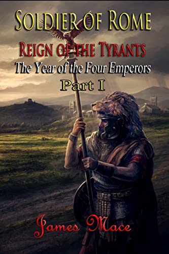Soldier of Rome: Reign of the Tyrants: The Year of the Four Emperors - Part I (The Great Jewish Revolt and Year of the Four Emperors, Band 3)