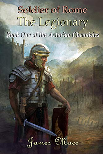 Soldier of Rome: The Legionary: Book One of the Artorian Chronicles von Createspace Independent Publishing Platform