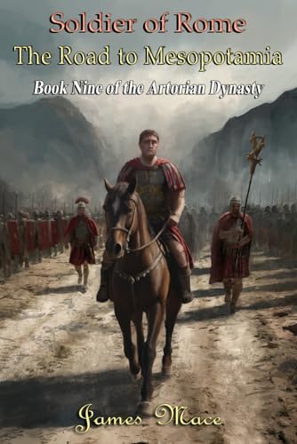 Soldier of Rome: The Road to Mesopotamia (The Artorian Dynasty, Band 9) von Independently published