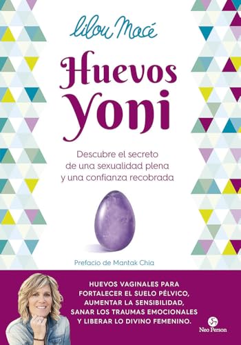 Huevos yoni: Descubre el secreto de una sexualidad plena y una confianza recobrada (NeoPerson Sex) von Neo Person