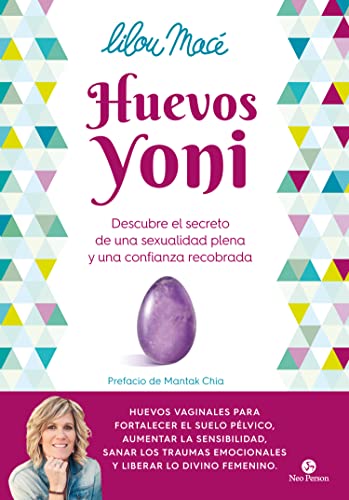 Huevos yoni: Descubre el secreto de una sexualidad plena y una confianza recobrada (NeoPerson Sex)
