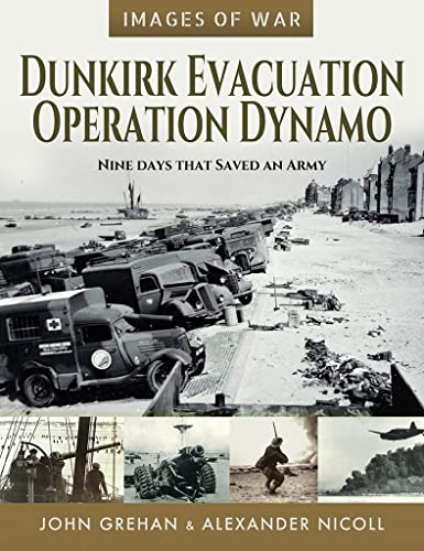 Dunkirk Evacuation - Operation Dynamo: Nine Days That Saved an Army (Images of War)