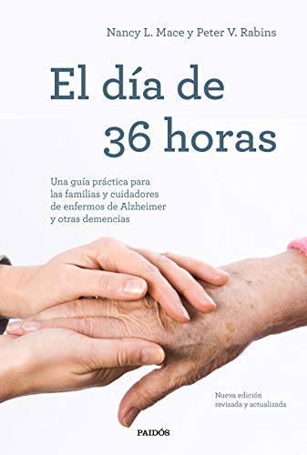 El día de 36 horas: Una guía práctica para las familias y cuidadores de enfermos de Alzheimer y otras demencias. Nueva edición revisada y actualizada (Divulgación) von Ediciones Paidós