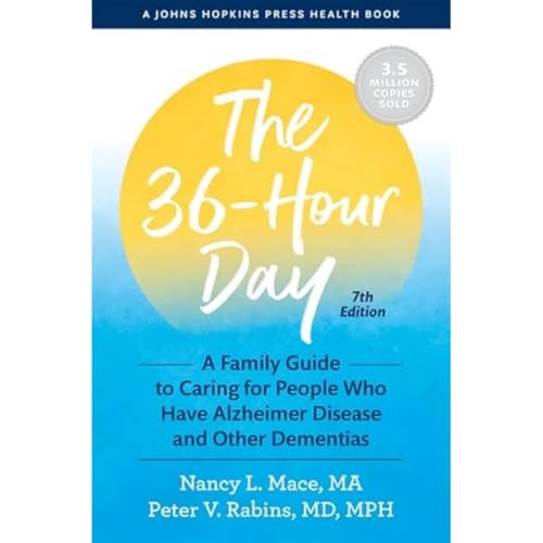 The 36-Hour Day: A Family Guide to Caring for People Who Have Alzheimer Disease and Other Dementias (Johns Hopkins Press Health Book)
