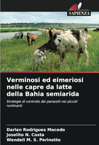 Verminosi ed eimeriosi nelle capre da latte della Bahia semiarida: Strategie di controllo dei parassiti nei piccoli ruminanti von Edizioni Sapienza