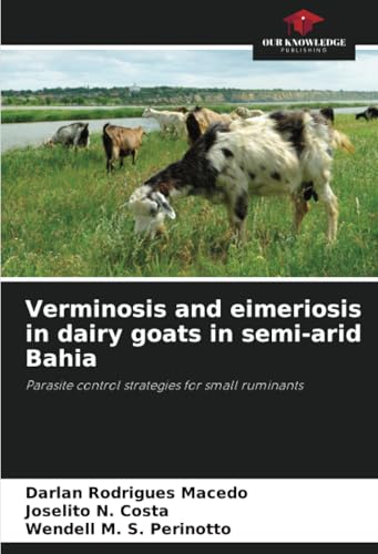 Verminosis and eimeriosis in dairy goats in semi-arid Bahia: Parasite control strategies for small ruminants von Our Knowledge Publishing