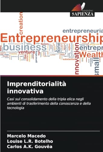 Imprenditorialità innovativa: Casi sul consolidamento della tripla elica negli ambienti di trasferimento della conoscenza e della tecnologia von Edizioni Sapienza