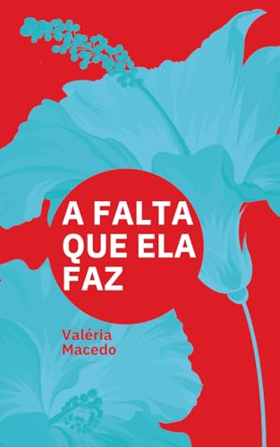 A falta que ela faz: Livro finalista do Prêmio Literário Voz 1ª Edição von Camara Brasileira de Livros