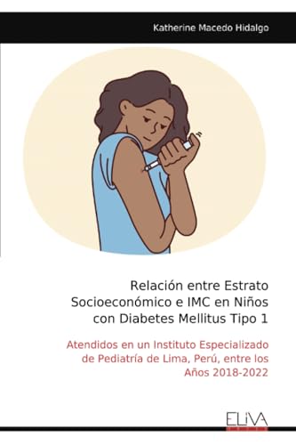 Relación entre Estrato Socioeconómico e IMC en Niños con Diabetes Mellitus Tipo 1: Atendidos en un Instituto Especializado de Pediatría de Lima, Perú, entre los Años 2018-2022 von Eliva Press