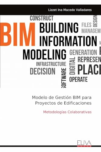 Modelo de Gestión BIM para Proyectos de Edificaciones: Metodologías Colaborativas Modelo de Gestión BIM para Proyectos de Edificaciones: Metodologías Colaborativas von Eliva Press
