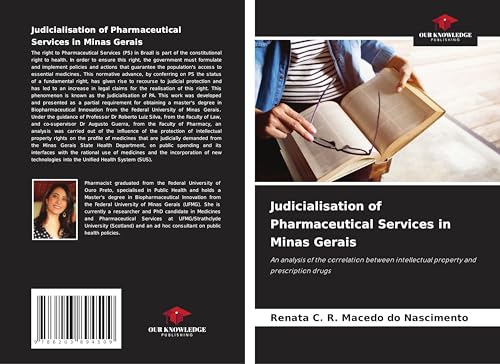 Judicialisation of Pharmaceutical Services in Minas Gerais: An analysis of the correlation between intellectual property and prescription drugs von Our Knowledge Publishing