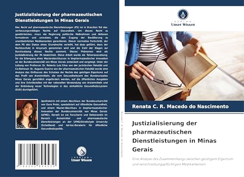 Justizialisierung der pharmazeutischen Dienstleistungen in Minas Gerais: Eine Analyse des Zusammenhangs zwischen geistigem Eigentum und verschreibungspflichtigen Medikamenten von Verlag Unser Wissen