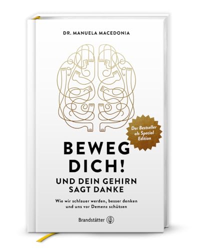 Beweg dich! Und dein Gehirn sagt Danke: Wie wir schlauer werden, besser denken und uns vor Demenz schützen. Steigerung der Gehirnleistung durch Bewegung und Ernährung