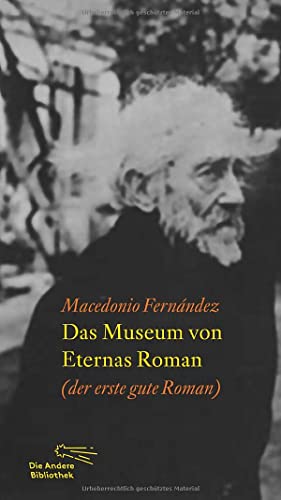 Das Museum von Eternas Roman: Erster guter Roman (Die Andere Bibliothek, Band 350)