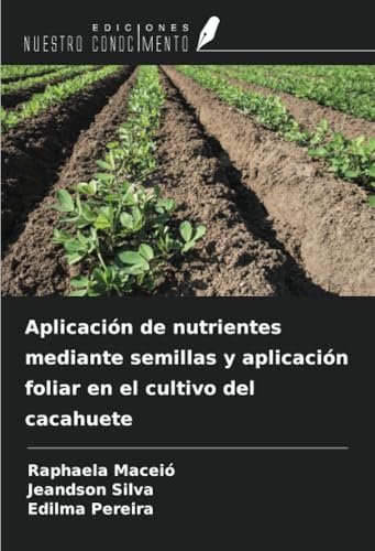 Aplicación de nutrientes mediante semillas y aplicación foliar en el cultivo del cacahuete von Ediciones Nuestro Conocimiento