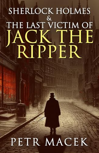 Sherlock Holmes and The Last Victim of Jack The Ripper Sherlock Holmes and The Last Victim of Jack The Ripper von MX Publishing
