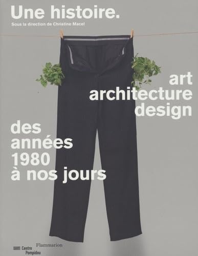 Une histoire. Art, architecture, design: des années 1980 à nos jours