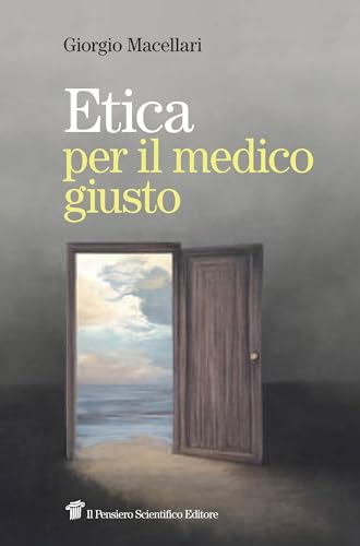 Etica per il medico giusto von Il Pensiero Scientifico