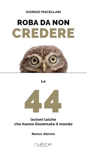 Roba da non credere. Le 44 lezioni laiche che hanno illuminato il mondo (Nuovo Ateneo. Ergo) von Nulla Die