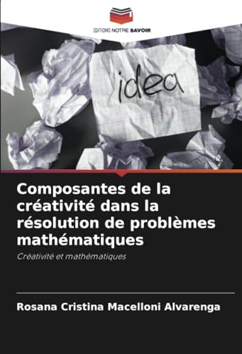 Composantes de la créativité dans la résolution de problèmes mathématiques: Créativité et mathématiques von Editions Notre Savoir