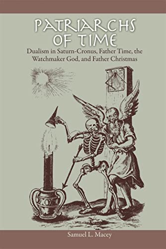 Patriarchs of Time: Dualism in Saturn-Cronus, Father Time, the Watchmaker God, and Father Christmas Patriarchs of Time: Dualism in Saturn-Cronus, Father Time, the Watchmaker God, and Father Christmas von University of Georgia Press