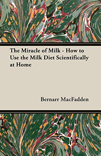 The Miracle of Milk - How to Use the Milk Diet Scientifically at Home von Pierides Press
