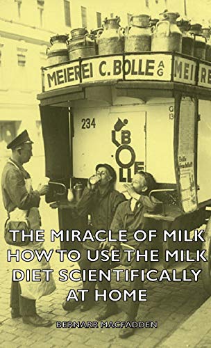 The Miracle of Milk - How to Use the Milk Diet Scientifically at Home von Pierides Press