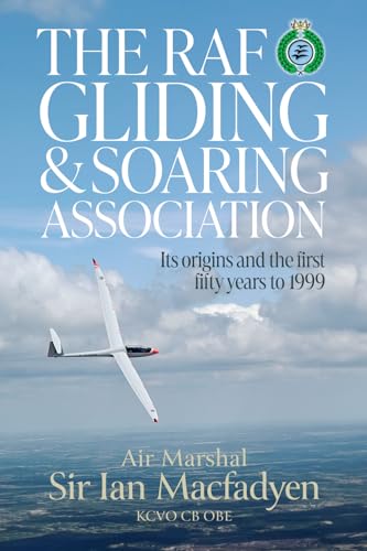The RAF Gliding and Soaring Association: Its origins and the first fifty years to 1999 (RAF & Military Aviation: War Stories, True Stories of Flight, and Survival) von Mereo Books