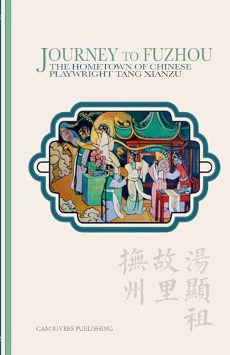 Journey to Fuzhou: The Hometown of Chinese Playwright Tang Xianzu von Cam Rivers Publishing