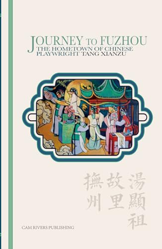Journey to Fuzhou: The Hometown of Chinese Playwright Tang Xianzu von Cam Rivers Publishing