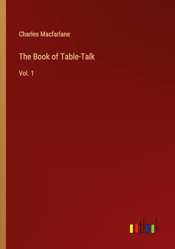 The Book of Table-Talk: Vol. 1 von Outlook Verlag