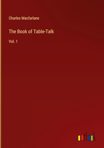 The Book of Table-Talk: Vol. 1 von Outlook Verlag