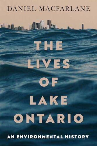 The Lives of Lake Ontario: An Environmental History (Mcgill-queen's Rural, Wildland, and Resource Studies) von McGill-Queen's University Press