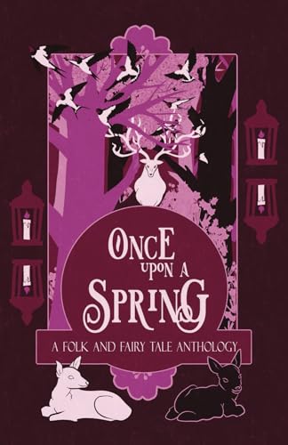 Once Upon a Spring: A Folk and Fairy Tale Anthology (Once Upon a Season, Band 3) von Macfarlane Lantern Publishing