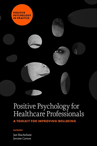 Positive Psychology for Healthcare Professionals: A Toolkit for Improving Wellbeing (Positive Psychology in Practice) von Emerald Publishing Limited