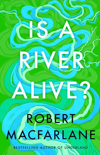 Is a River Alive?: The incredible new book from the bestselling writer, observer and author of Underland von Hamish Hamilton