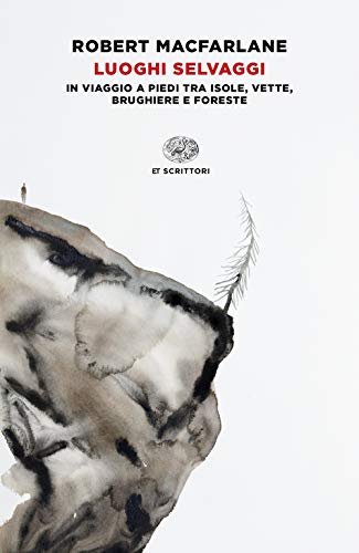 Luoghi selvaggi. In viaggio a piedi tra isole, vette, brughiere e foreste (Einaudi tascabili. Scrittori) von Einaudi