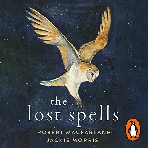 The Lost Spells: An enchanting, beautiful book for lovers of the natural world The Lost Spells: An enchanting, beautiful book for lovers of the natural world