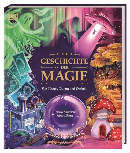 Die Geschichte der Magie: Von Hexen, Runen und Orakeln. Zaubersprüche, Fabelwesen und rätselhafte Phänomene: Eine Reise durch die Welt der Märchen, Legenden und Wunder. Für Kinder ab 8 Jahren von Dorling Kindersley Verlag