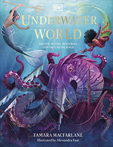 Underwater World: Aquatic Myths, Mysteries and the Unexplained (Mythical Worlds)