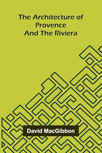 The Architecture of Provence and the Riviera von Alpha Edition
