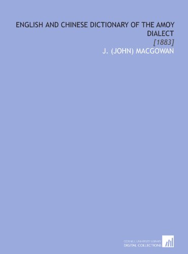 English and Chinese Dictionary of the Amoy Dialect: [1883]