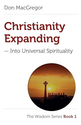 Christianity Expanding: Into Universal Spirituality (The Wisdom, Band 1) von Christian Alternative