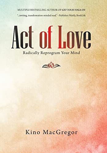 Act of Love: Radically Reprogram Your Mind