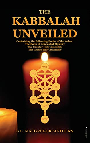 The Kabbalah Unveiled: Containing the following Books of the Zohar: The Book of Concealed Mystery; The Greater Holy Assembly; The Lesser Holy Assembly von Alicia Editions