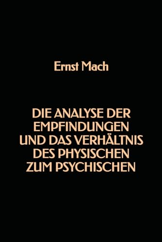 Die Analyse der Empfindungen und das Verhältnis des Physischen zum Psychischen Die Analyse der Empfindungen und das Verhältnis des Physischen zum Psychischen von Independently published