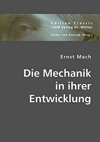 Ernst Mach: Die Mechanik in ihrer Entwicklung Ernst Mach: Die Mechanik in ihrer Entwicklung