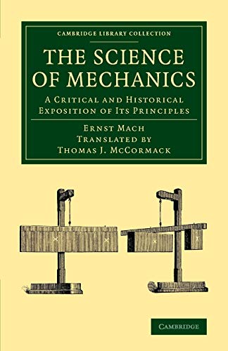 The Science of Mechanics: A Critical And Historical Exposition Of Its Principles (Cambridge Library Collection - Physical Sciences)